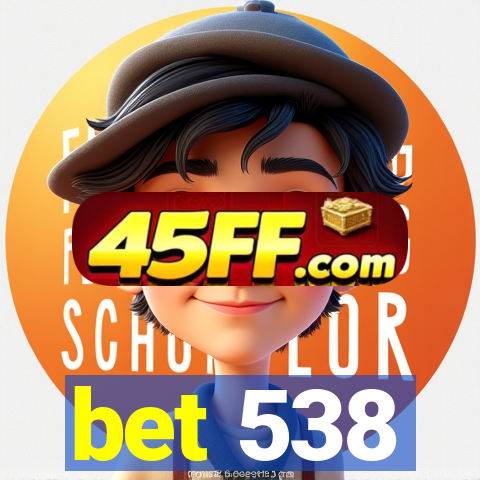 bet 538